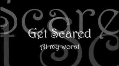 Get Scared - At my worst (Lyrics)