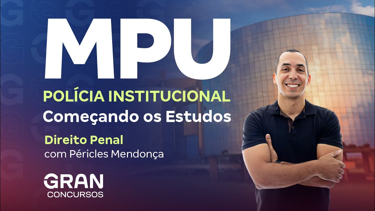 Concurso MPU Polícia Institucional: Começando os Estudos em Direito Penal