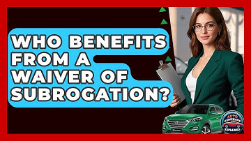 Who Benefits From A Waiver Of Subrogation? - Auto Coverage Explained