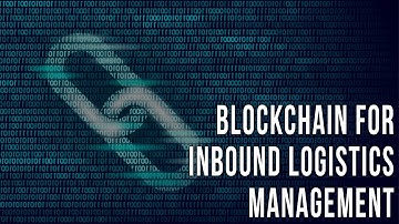 5 Use Cases of Blockchain for Inbound Logistics Management