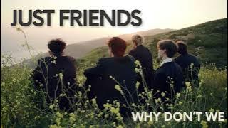 Just Friends - Why Don't We 1 Hour