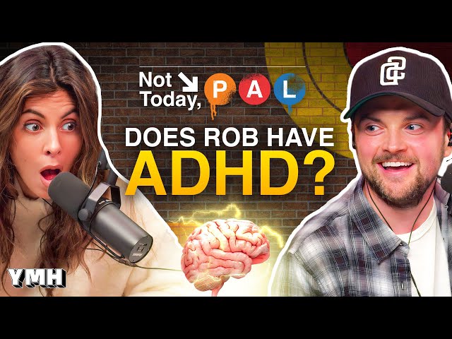 Does Rob Have ADHD? | Not Today, Pal Ep. 20