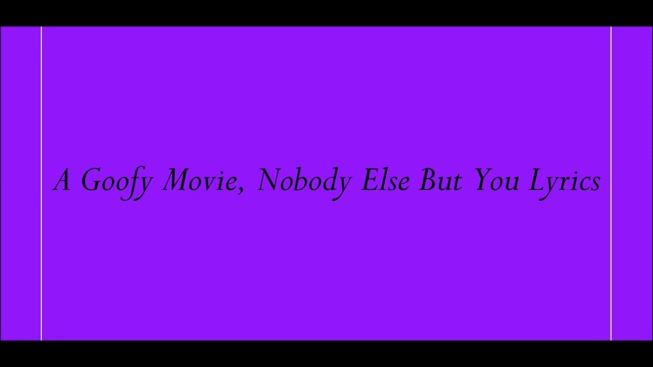 Nobody Else But You Lyrics Goofy Movie A Goofy Movie, Nobody Else But You Lyrics - YouTube