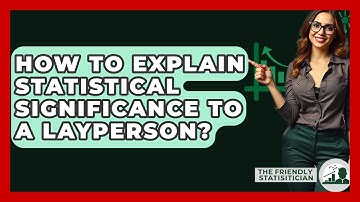 How To Explain Statistical Significance To A Layperson? - The Friendly Statistician