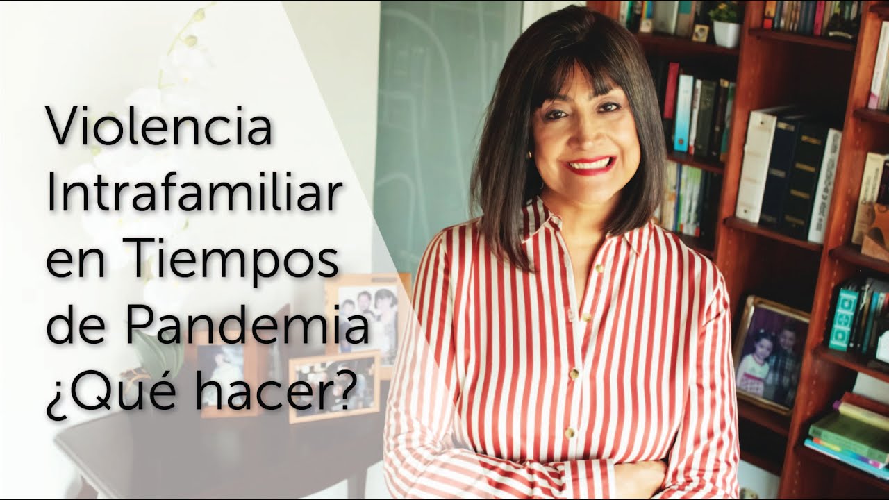 Violencia Intrafamiliar en Tiempos de Pandemia: ¿Qué Hacer? - YouTube