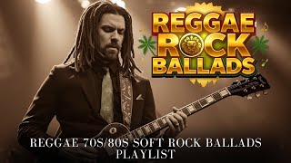 Reggae 70s/80s Soft Rock Ballads Playlist | Classic Romantic Songs for Lovers & Memories