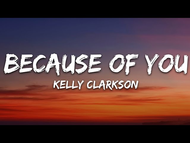 Kelly Clarkson - Because Of You (Lyrics) class=