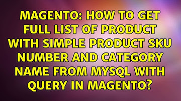 How to get full list of product with Simple Product SKU Number and Category Name from MySql with...
