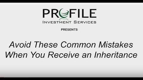 Avoid these common mistakes when you receive an inheritance