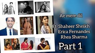 Ae Mere Dil Part 1||Ft. Shaheer Sheikh, Erica Fernandes, Rhea Sharma|| Ae Mere dil- 40M view in YT