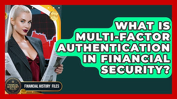 What Is Multi-Factor Authentication In Financial Security? - Financial History Files
