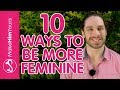 How To Be A Feminine Woman – 10 Ways To Increase Feminine Energy Around Men