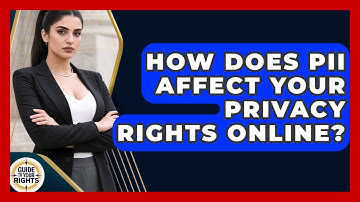 How Does PII Affect Your Privacy Rights Online? - Guide To Your Rights