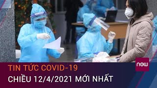 Cập nhật tin tức Covid-19 mới nhất chiều 12/4/2021: 9 ca mắc Covid-19 mới | VTC Now