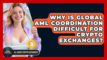 Why Is Global AML Coordination Difficult For Crypto Exchanges? - All About Crypto Exchanges