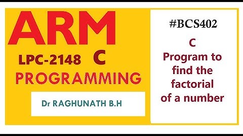 #BCS402   C program for ARM LPC2148 microcontroller using KEIL to find the factorial of a number.