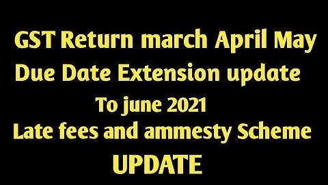 Extend march to may GSTR 3B due date to june 2021 || Amnesty scheme update for small Taxpayers
