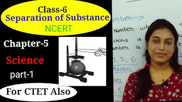 NCERT Class 6 Science Chapter 5 Separation of Substance Part 1 (CTET/ALL TEACHING EXAM)