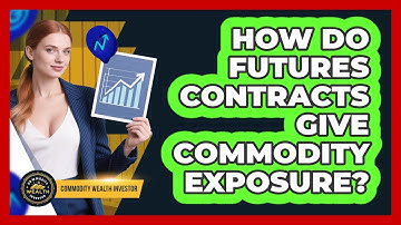 How Do Futures Contracts Give Commodity Exposure?