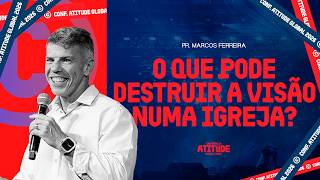 O que pode destruir a visão numa igreja? | Pr. Marcos Ferreira | Conferência Atitude Global '26