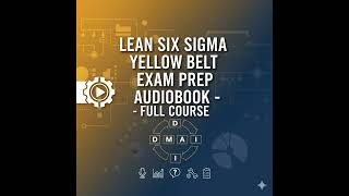 Lean Six Sigma Yellow Belt Exam Prep Audiobook - Full Course