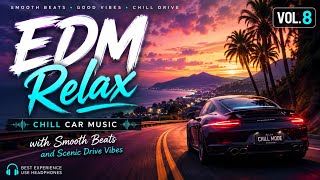 EDM Relax 🚗 Chill Car Music with Smooth Beats and Scenic Drive Vibes Vol 8