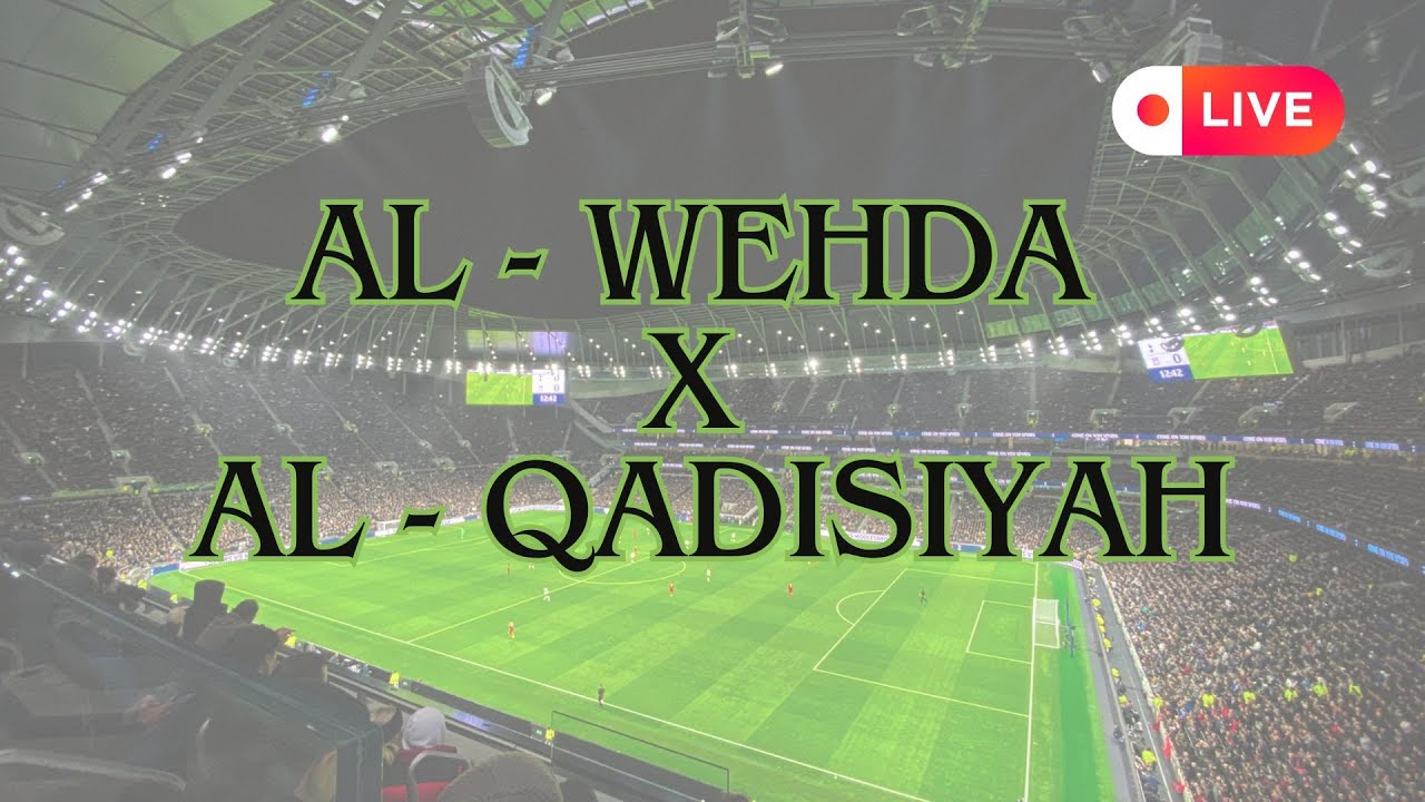 AL-WEHDA X AL-QADISIYAH - CAMPEONATO SAUDITA AO VIVO - YouTube