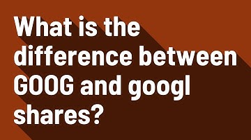 What is the difference between GOOG and googl shares?