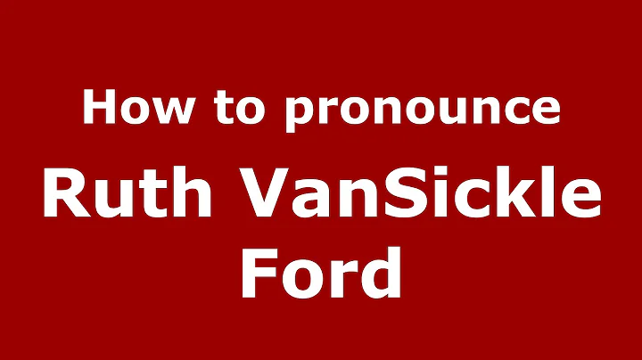 How to pronounce Ruth Vansickle Ford (American Eng...