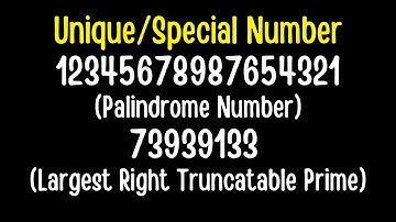 Unique 12345678987654321 (Palindrome Number) & 73939133 (Largest  Right-Truncatable Prime) Numbers.