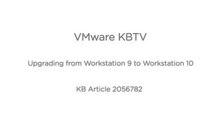 Upgrading VMware Workstation 9 to Workstation 10 on a Windows-based system KB2056782