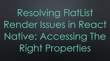 Resolving FlatList Render Issues in React Native: Accessing The Right Properties
