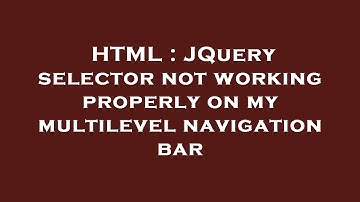 HTML : JQuery selector not working properly on my multilevel navigation bar