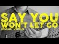 James Arthur - Say You Won't Let Go (EASY Ukulele Tutorial) - Chords - How To Play