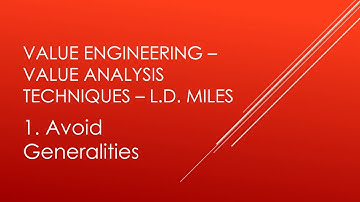 L.D. Miles Value engineering – value analysis techniques 1. Avoid Generalities