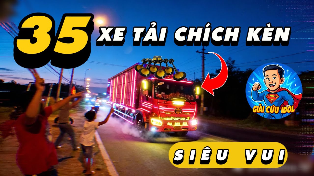 Giải Cứu IDOL | Săn 35 Xe Tải Chích Kèn Siêu Vui Nhộn...Đặc Biệt Là Xe Cuối