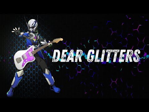 Dear Glitters  【ローカルヒーロー　ディノグリッターOP曲】