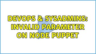 DevOps & SysAdmins: Invalid Parameter on node puppet