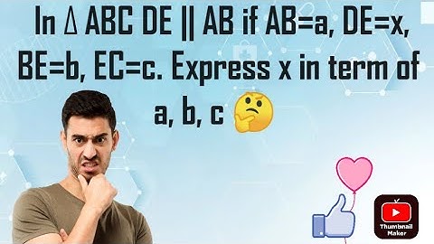 In triangle abc if AB =a, DE =x, BE=b, and EC = c express x int term of a, b, c 🤔
