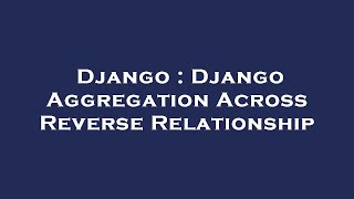 Django : Django Aggregation Across Reverse Relationship