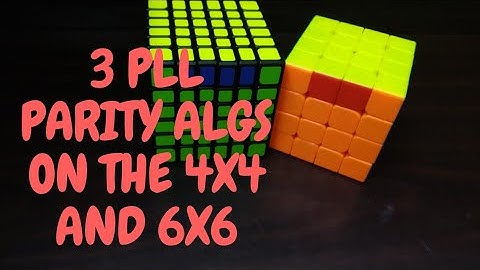 3 DIFFERENT PLL PARITY ALGS ON THE 4X4 AND 6X6.