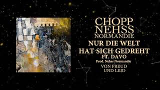 Chopp & Nehss Normandie - Nur Die Welt Hat Sich Gedreht Ft. Davo Prod. Nehss Normandie