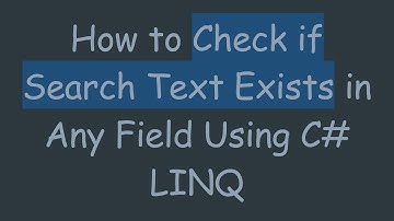 How to Check if Search Text Exists in Any Field Using C#  LINQ
