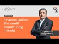 360 one  elemental ep 6 financialisation the credit opportunity in india