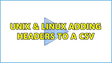 Unix & Linux: Adding headers to a CSV (2 Solutions!!)