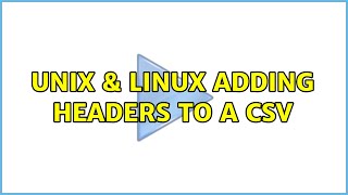 Unix & Linux: Adding headers to a CSV (2 Solutions!!)