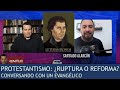 ¿"Reforma" o "ruptura" protestante? Conversando con un evangélico