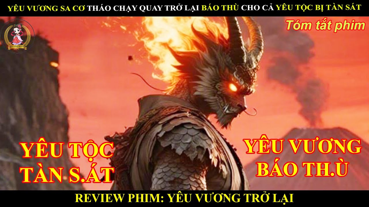 YÊU VƯƠNG SA CƠ THÁO CHẠY QUAY TRỞ LẠI BÁO THÙ CHO CẢ YÊU TỘC BỊ TÀN SÁT || YÊU VƯƠNG TRỞ LẠI