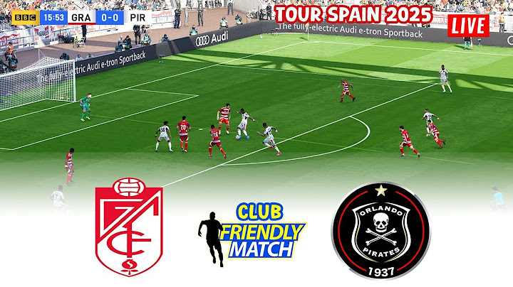 🔴GRANADA vs ORLANDO PIRATES LIVE TOUR SPAIN ⚽ INTERNATIONAL FRIENDLY MATCH 2025⚽FOOTBALL GAMEPLAY HD