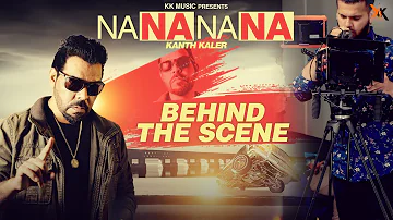 BEHIND THE SCENE | KANTH KALER | NA NA NA NA